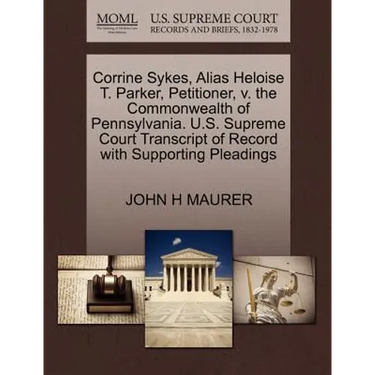 Corrine Sykes, Alias Heloise T. Parker, Petitioner, V. the Commonwealth of Pennsylvania. U.S. Supreme Court Transcript of Record with Supporting Plead