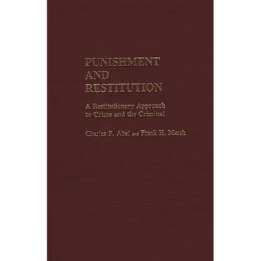 Punishment and Restitution: A Restitutionary Approach to Crime and the Criminal