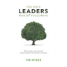 The Only Leaders Worth* Following: Why Some Leaders Succeed, Others Fail, and How the Quality of Our Lives Hangs in the Balance