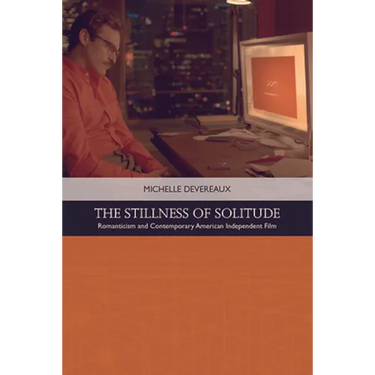 The Stillness of Solitude: Romanticism and Contemporary American Independent Film