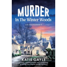 Murder in the Winter Woods: A totally unputdownable and completely gripping cozy English murder mystery