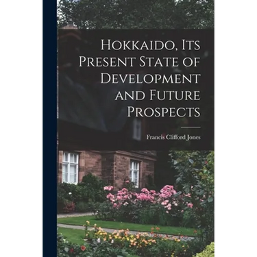 Hokkaido, Its Present State of Development and Future Prospects