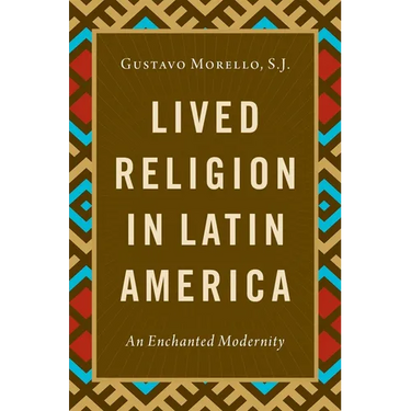Lived Religion in Latin America: An Enchanted Modernity