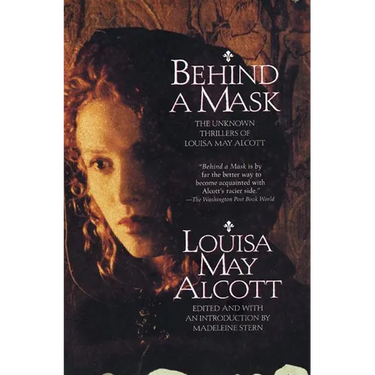 Behind a Mask: The Unknown Thrillers of Louisa May Alcott