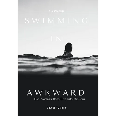 Swimming in Awkward: A Memoir One Woman's Deep Dive Into Missions