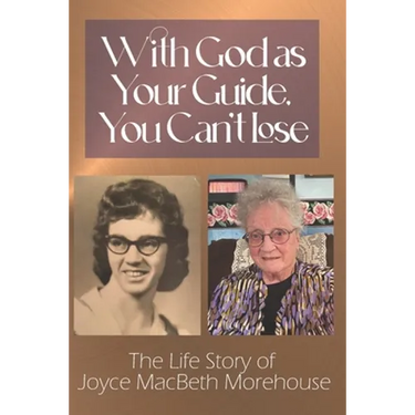 With God as Your Guide, You Can't Lose: The Life story of Joyce MacBeth Morehouse