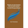 Memoirs of Lady Fanshawe; Wife of Sir Richard Fanshawe, Bt., Ambassador from Charles II to the Courts of Portugal and Madrid.