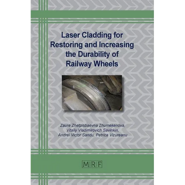 Laser Cladding for Restoring and Increasing the Durability of Railway Wheels