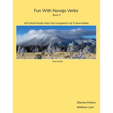 Fun With Navajo Verbs Book 3 Dook'o'ooslííd: 125 Colorful Navajo Verbs Fully Conjugated In Up To Seven Modes