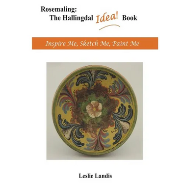 Rosemaling: The Hallingdal Idea Book: Inspire Me, Sketch Me, Paint Me