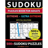 Sudoku Puzzles book for adults 500+ puzzles with full Solutions - Extreme, Ultra Extreme: 2 levels - EXTREME, ULTRA EXTREME Sudoku puzzles book