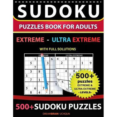 Sudoku Puzzles book for adults 500+ puzzles with full Solutions - Extreme, Ultra Extreme: 2 levels - EXTREME, ULTRA EXTREME Sudoku puzzles book