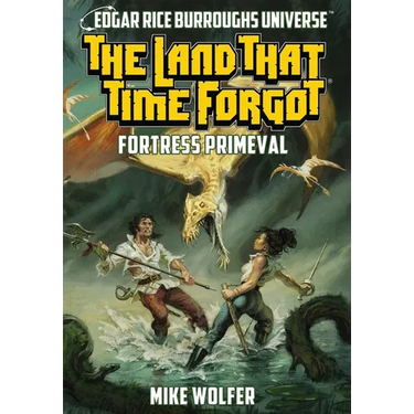 The Land That Time Forgot: Fortress Primeval (Edgar Rice Burroughs Universe)