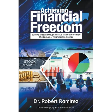 Achieving Financial Freedom: Building Wealth Through Passive Income In The New Digital Age Of Financial Intelligence