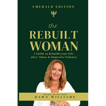 The Rebuilt Woman: A Guide to Rebuild your Life after Abuse & Domestic Violence