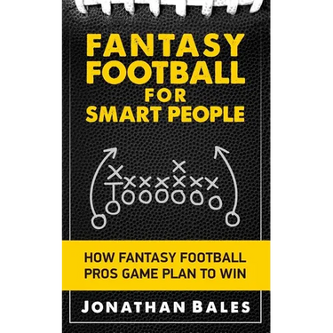 Fantasy Football for Smart People: How Fantasy Football Pros Game Plan to Win