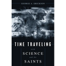 Time Traveling With Science and the Saints