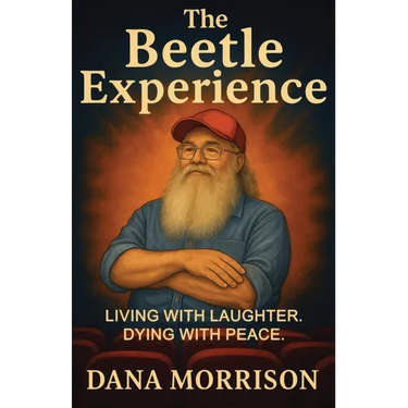 The Beetle Experience: Living with Laughter. Dying with Peace.
