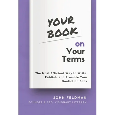 Your Book on Your Terms: The Most Efficient Way to Write, Publish, and Promote Your Nonfiction Book