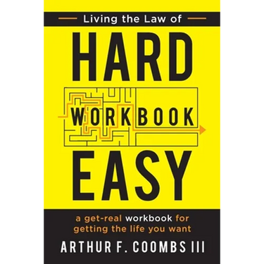 Living the Law of Hard Easy Workbook: A Get-Real Workbook for Getting the Life You Want