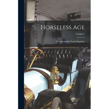 Horseless Age: The Automobile Trade Magazine; Volume 1