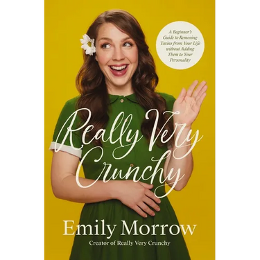 Really Very Crunchy: A Beginner's Guide to Removing Toxins from Your Life Without Adding Them to Your Personality