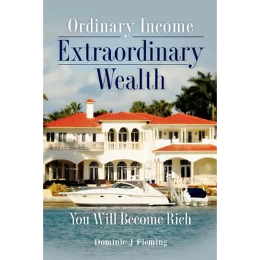 Ordinary Income Extraordinary Wealth: You Will Become Rich