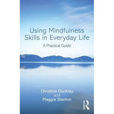 Using Mindfulness Skills in Everyday Life: A Practical Guide