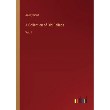 A Collection of Old Ballads: Vol. II
