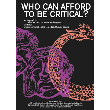 Who Can Afford to Be Critical?: An Inquiry Into What We Can't Do Alone, as Designers, and Into What We Might Be Able to Do Together, as People