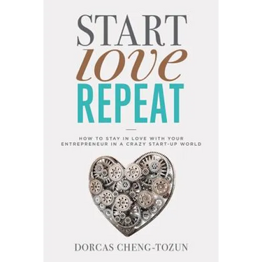 Start, Love, Repeat: How to Stay in Love with Your Entrepreneur in a Crazy Start-Up World