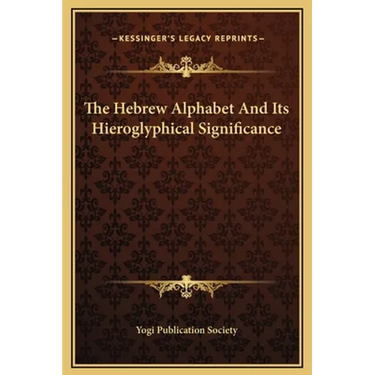 The Hebrew Alphabet And Its Hieroglyphical Significance