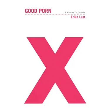 Good Porn: A Woman's Guide