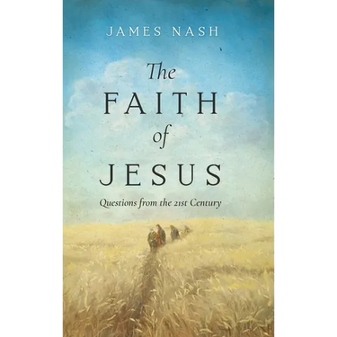 The Faith of Jesus: Questions from the 21st Century