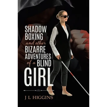 Shadow Boxing and Other Bizarre Adventures of a Blind Girl