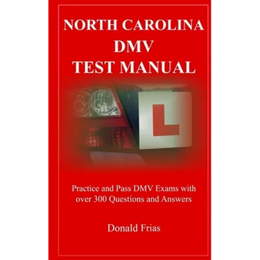 North Carolina DMV Test Manual: Practice and Pass DMV Exams With Over 300 Questions And Answers