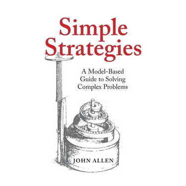 Simple Strategies: A Model-Based Guide to Solving Complex Problems