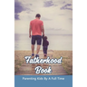 Fatherhood Book: Parenting Kids By A Full Time: Christian Fatherhood Books
