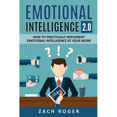 Emotional Intelligence 2.0: How to Practically Implement Emotional Intelligence at Your Work