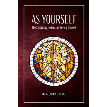 As Yourself: The Surprising Holiness of Loving Yourself