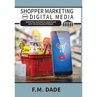 Shopper Marketing and Digital Media: Simplifying Your Digital Media Plans with the Six Pillars Approach