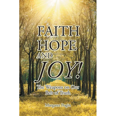 Faith Hope and... Joy!: The Weapons on Our Belt of Truth