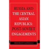 Russia and the Central Asian Republics: Post-Soviet Engagements
