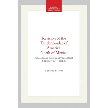 Revision of the Tenebrionidae of America, North of Mexico: Transactions, American Philosophical Society (Vol. 14, Part 2)