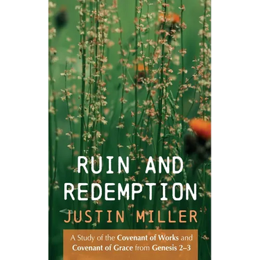 Ruin and Redemption: A Study of the Covenant of Works and Covenant of Grace from Genesis 2-3