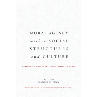 Moral Agency within Social Structures and Culture: A Primer on Critical Realism for Christian Ethics