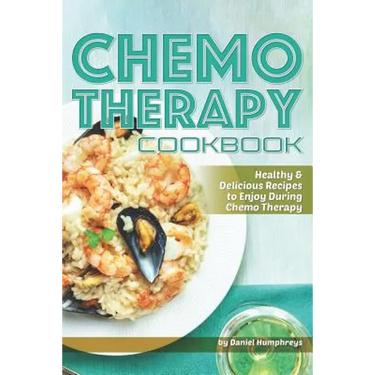 Chemo Therapy Cookbook: Healthy & Delicious Recipes to Enjoy During Chemo Therapy