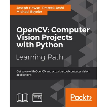 OpenCV Computer Vision Projects with Python: Develop computer vision applications with OpenCV