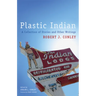 Plastic Indian: A Collection of Stories and Other Writings
