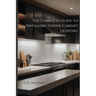 The Complete Guide to Installing Under-Cabinet Lighting